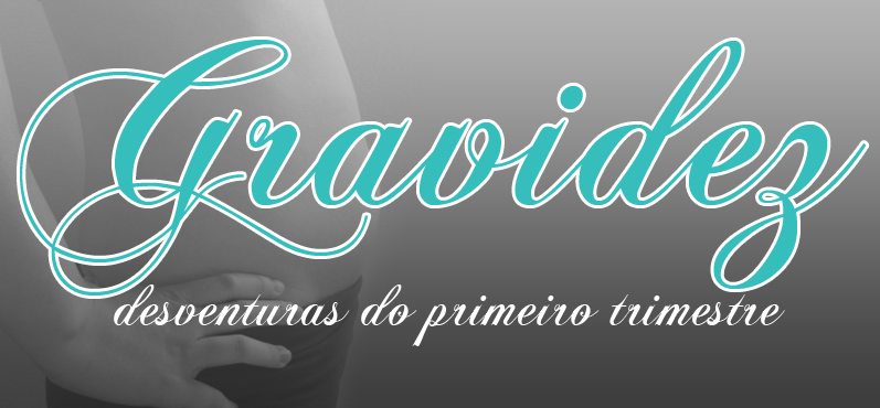 Gravidez: aventuras (e desventuras) do primeiro trimestre